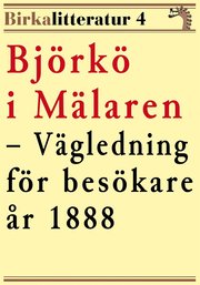 Björkö i Mälaren ? En vägledning för besökare år 1888. Birkalitteratur nr 4.