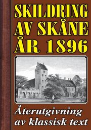 Skildring av Skåne. Återutgivning av text från 1896