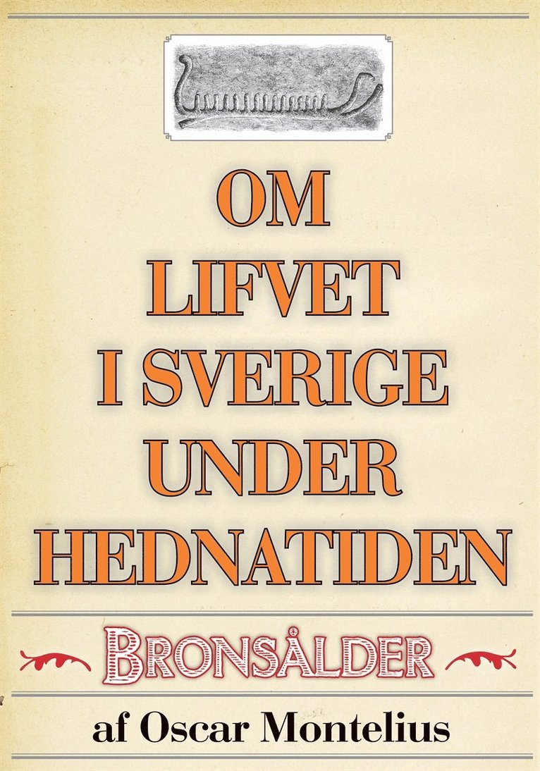 Mikael Jägerbrand, Oscar Montelius - Om lifvet i Sverige under hednatiden – Bronsåldern. Återutgivning av text från 1878, E-bok