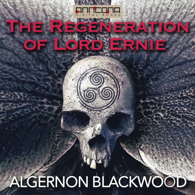 Algernon Blackwood - The Regeneration of Lord Ernie, Ljudbok