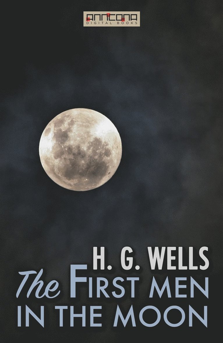 H. G. Wells - The First Men in the Moon, E-bok