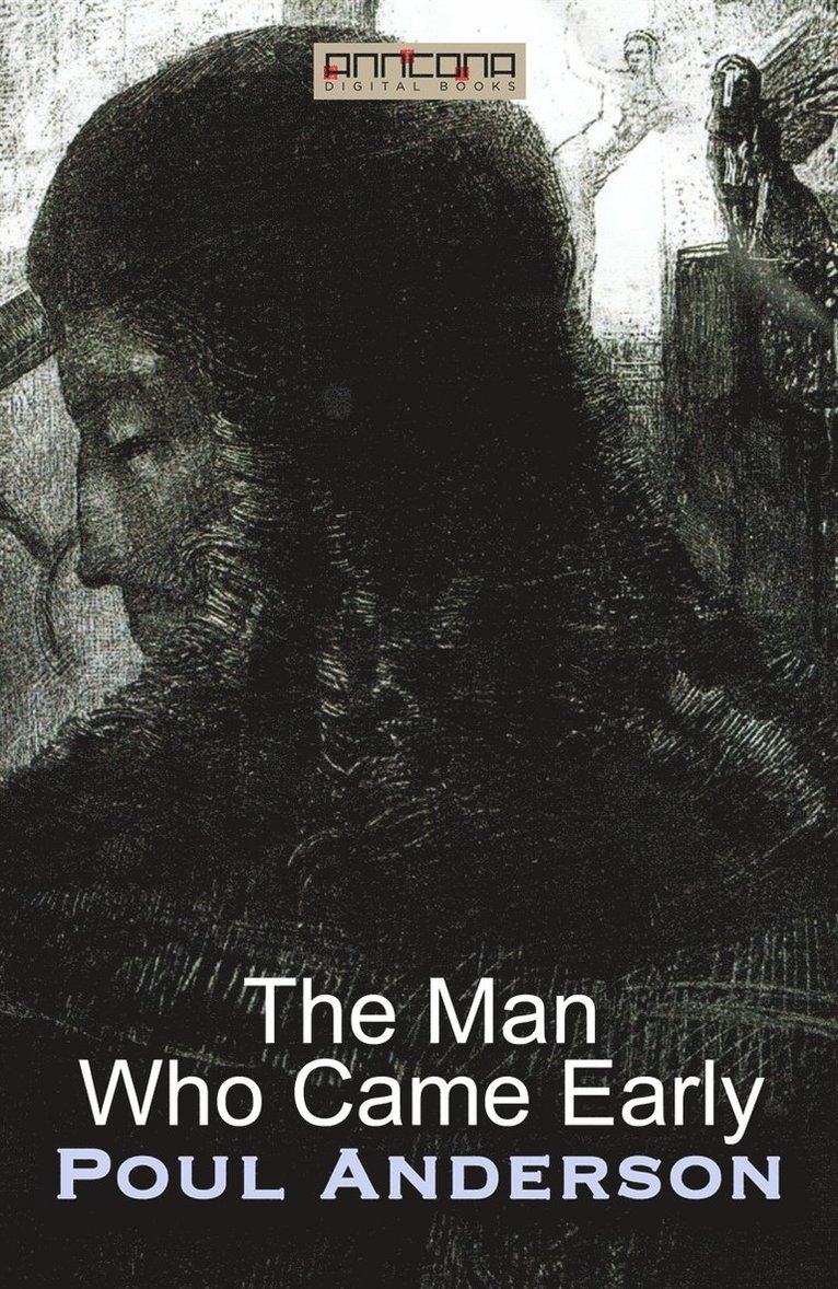 Poul W. Anderson - The Man Who Came Early, E-bok