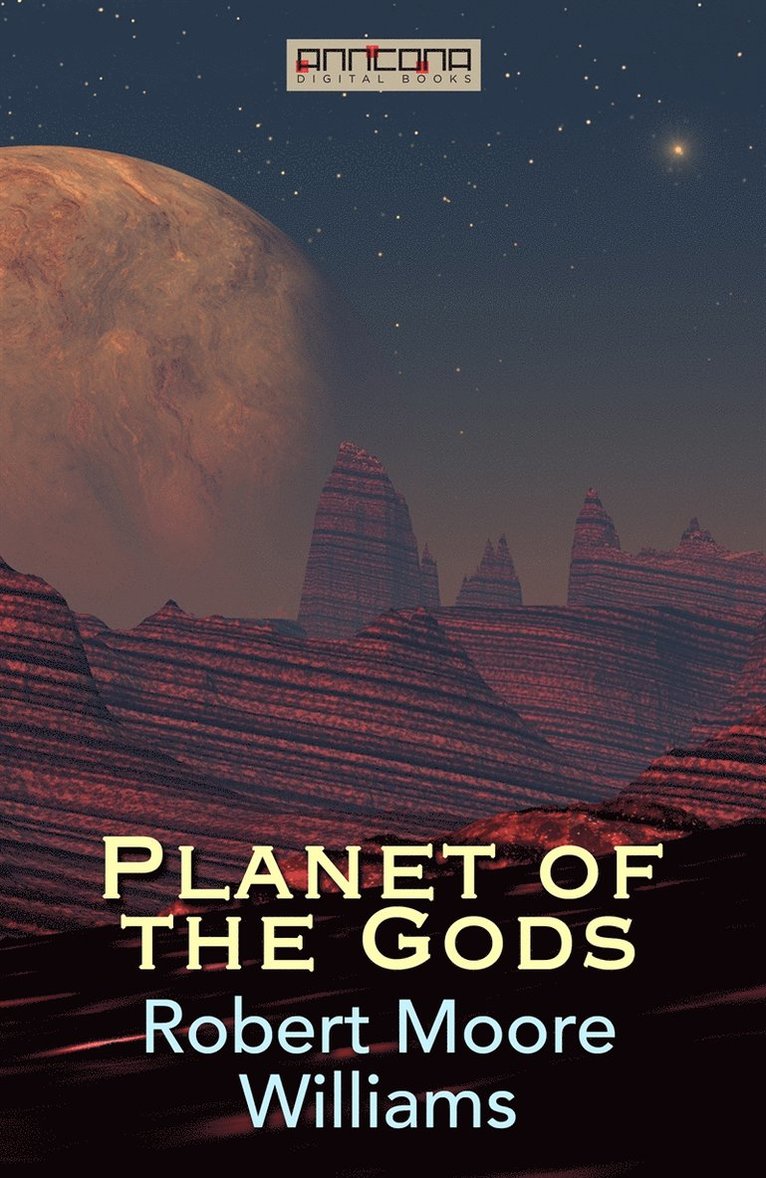 Robert Moore Williams - Planet of the Gods, E-bok