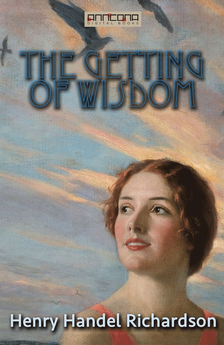 Henry Handel Richardson - The Getting of Wisdom, E-bok
