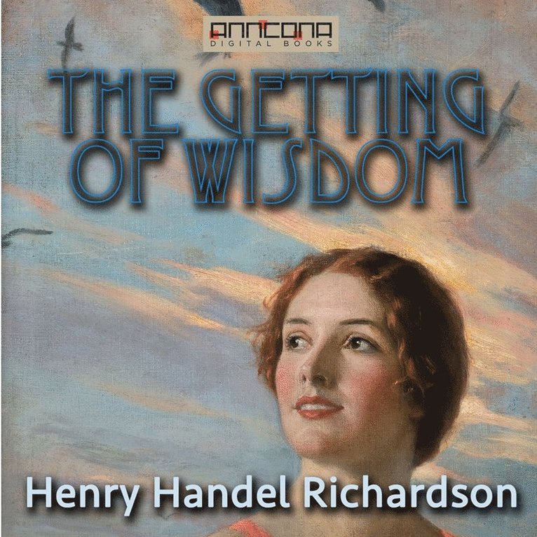 Henry Handel Richardson - The Getting of Wisdom, Ljudbok