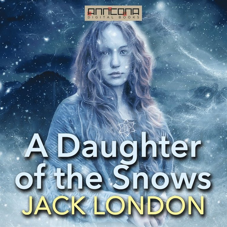 Jack London - A Daughter of the Snows, Ljudbok