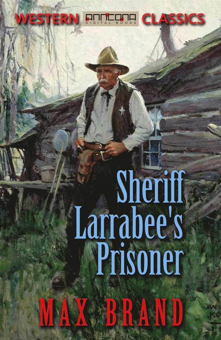 Max Brand - Sheriff Larrabee's Prisoner, E-bok