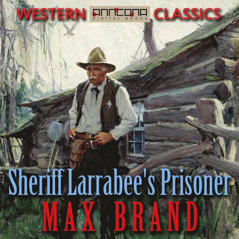 Max Brand - Sheriff Larrabee's Prisoner, Ljudbok