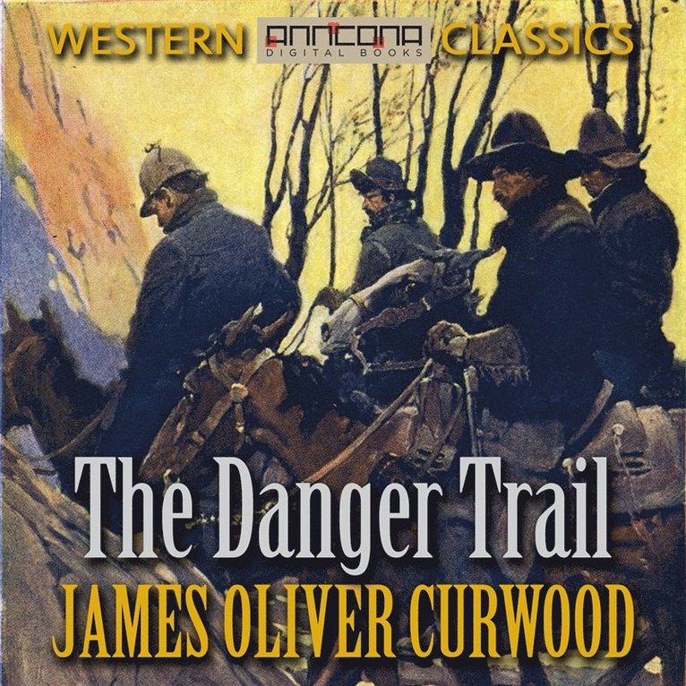 James Oliver Curwood - The Danger Trail, Ljudbok