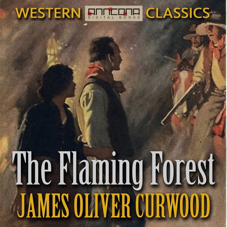 James Oliver Curwood - The Flaming Forest, Ljudbok