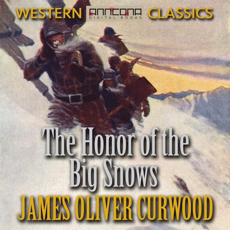 James Oliver Curwood - The Honor of the Big Snows, Ljudbok