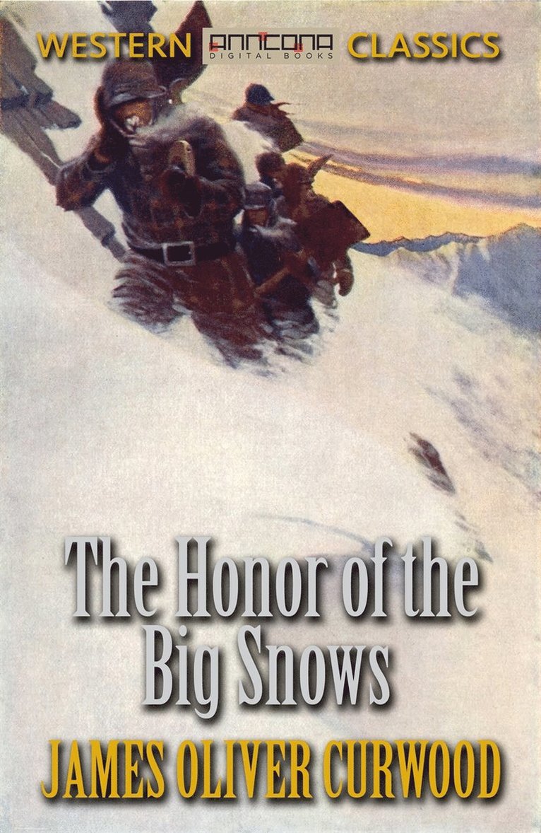James Oliver Curwood - The Honor of the Big Snows, E-bok