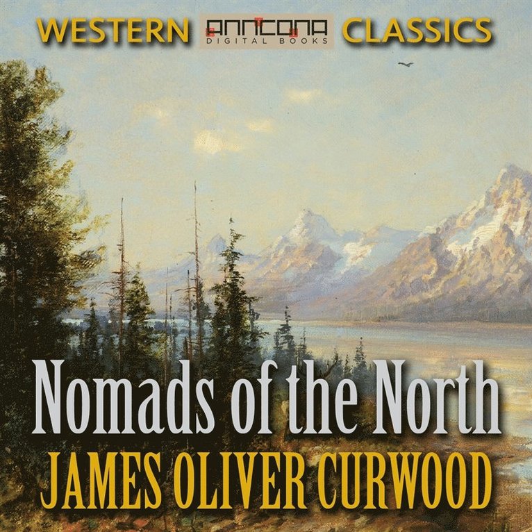 James Oliver Curwood - Nomads of the North, Ljudbok