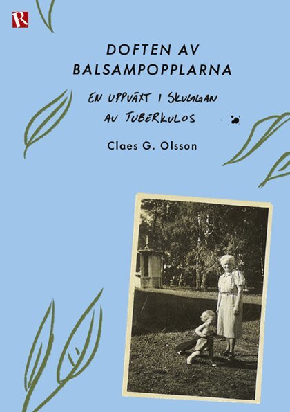 Claes G. Olsson - Doften av balsampopplarna : en uppväxt i skuggan av tuberkulos, Häftad