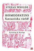 Homeopatins fantastiska vrld! : kvinnligt & manligt
