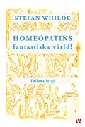 Homeopatins fantastiska värld! : pollenallergi