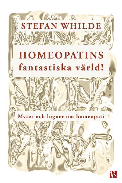 Stefan Whilde - Homeopatins fantastiska värld! : myter och lögner om homeopati, Häftad