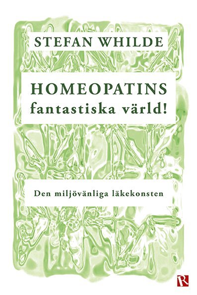 Stefan Whilde - Homeopatins fantastiska värld! : den miljövänliga läkekonsten, Häftad
