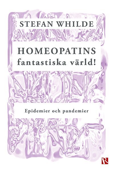 Stefan Whilde - Homeopatins fantastiska värld! : epidemier och pandemier, Häftad