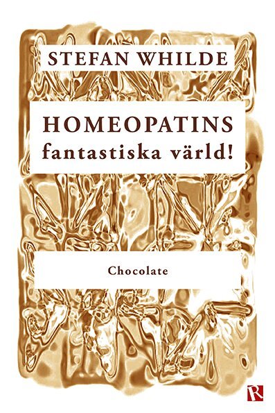 Stefan Whilde - Homeopatins fantastiska värld! : chocolate, Häftad
