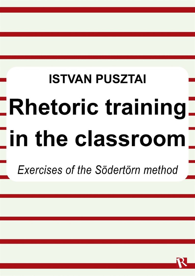 Istvan Pusztai - Rhetoric training in the classroom : Exercises of the Södertörn method, E-bok