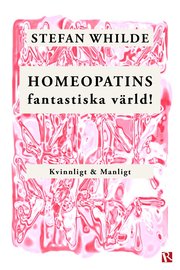 Homeopatins fantastiska värld! Kvinnligt & Manligt