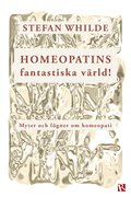 Homeopatins fantastiska värld! Myter och lögner om homeopati