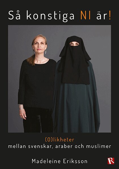 Madeleine Eriksson - Så konstiga NI är! : (o)likheter mellan svenskar, araber och muslimer, Häftad