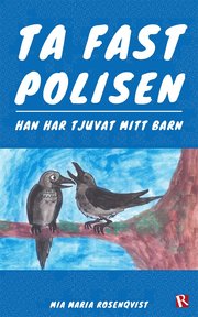 Ta fast polisen : Han har tjuvat mitt barn