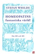 Homeopatins fantastiska värld! : Om ME och MS