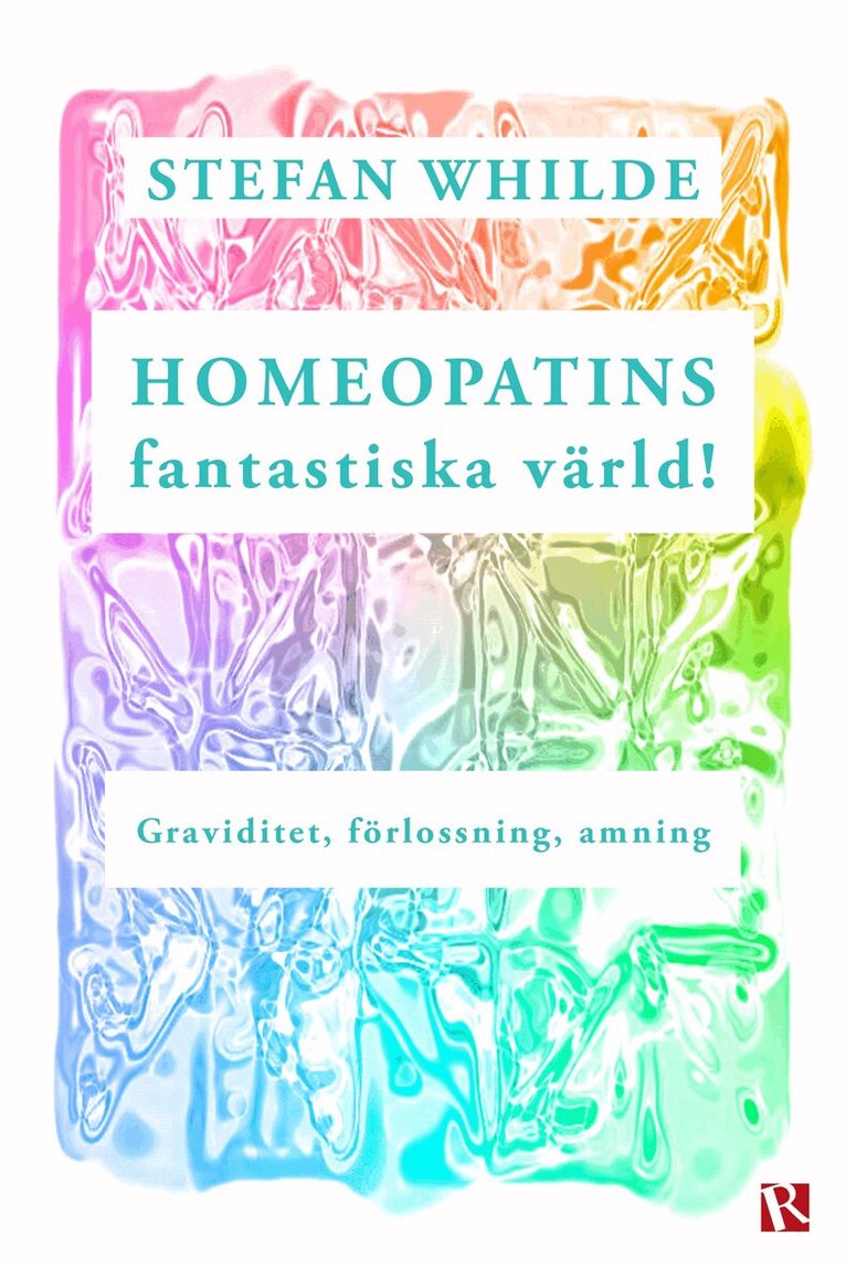 Stefan Whilde - Homeopatins fantastiska värld! : Graviditet, förlossning, amning, E-bok