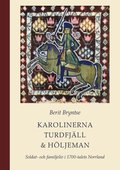 Karolinerna Turdfj�ll & H�ljeman : Soldat- och familjeliv i 1700-talets H�lsingland