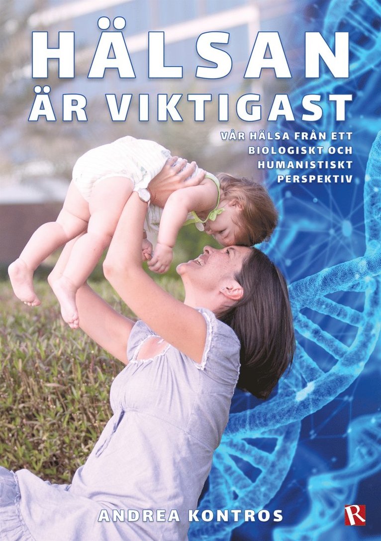 Andrea Kontros - Hälsan är viktigast : Vår hälsa från ett biologiskt och humanistiskt perspektiv, E-bok