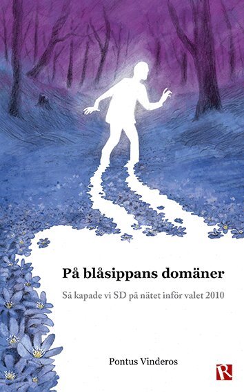Pontus Vinderos - På blåsippans domäner : så kapade vi SD på nätet inför valet 2010, Häftad