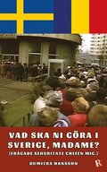 Vad ska ni g�ra i Sverige, madame? : (fr�gade Sekuritate chefen mig)