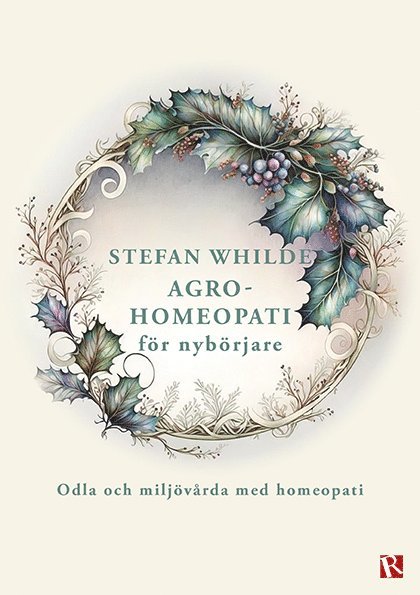 Stefan Whilde - Agrohomeopati för nybörjare : odla och miljövårda med homeopati, Häftad