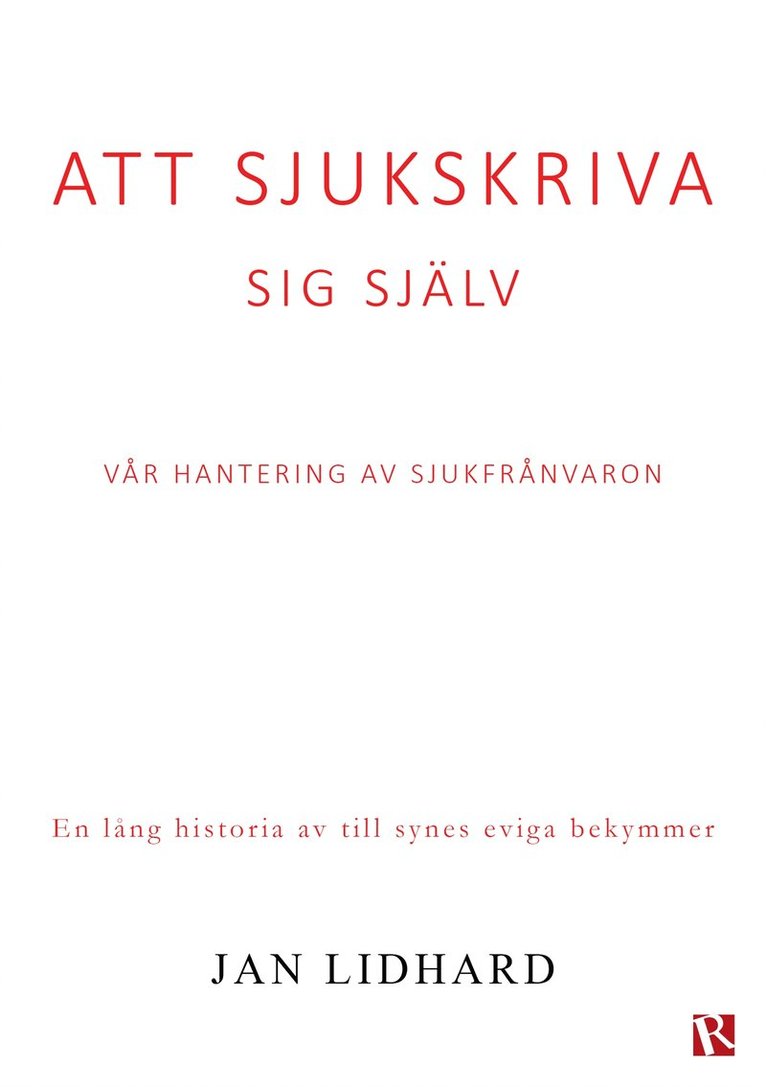 Jan Lidhard - Att sjukskriva sig själv : Vår hantering av sjukfrånvaron, E-bok