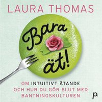 Bara �t! : om intuitivt �tande och hur du slutar kr�ngla med maten
