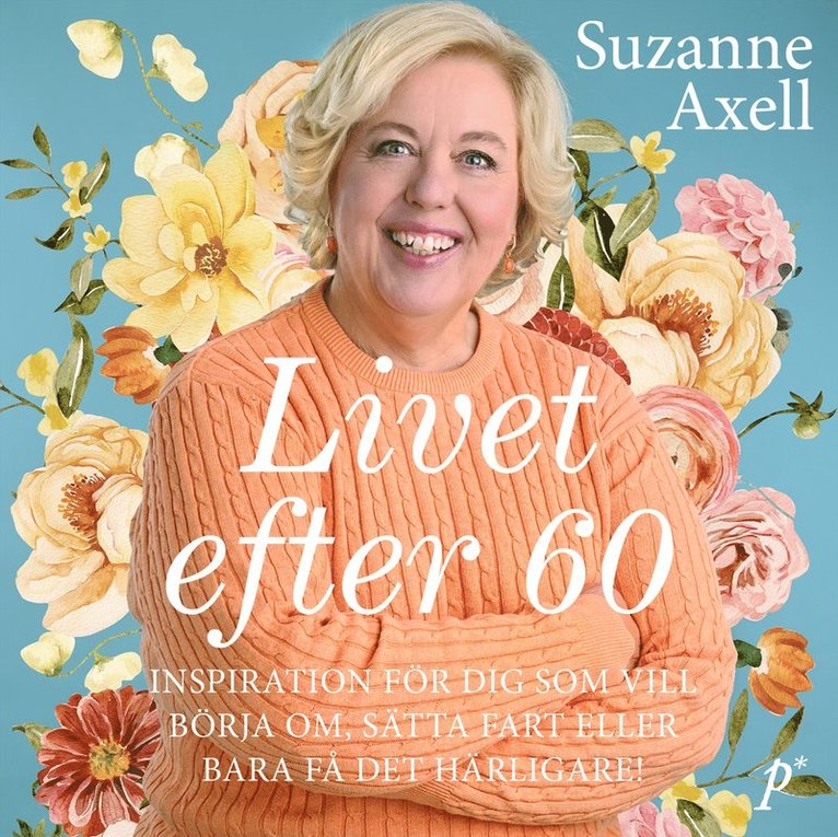 Suzanne Axell - Livet efter 60 : inspiration för dig som vill börja om, sätta fart eller bara få det härligare!, Ljudbok
