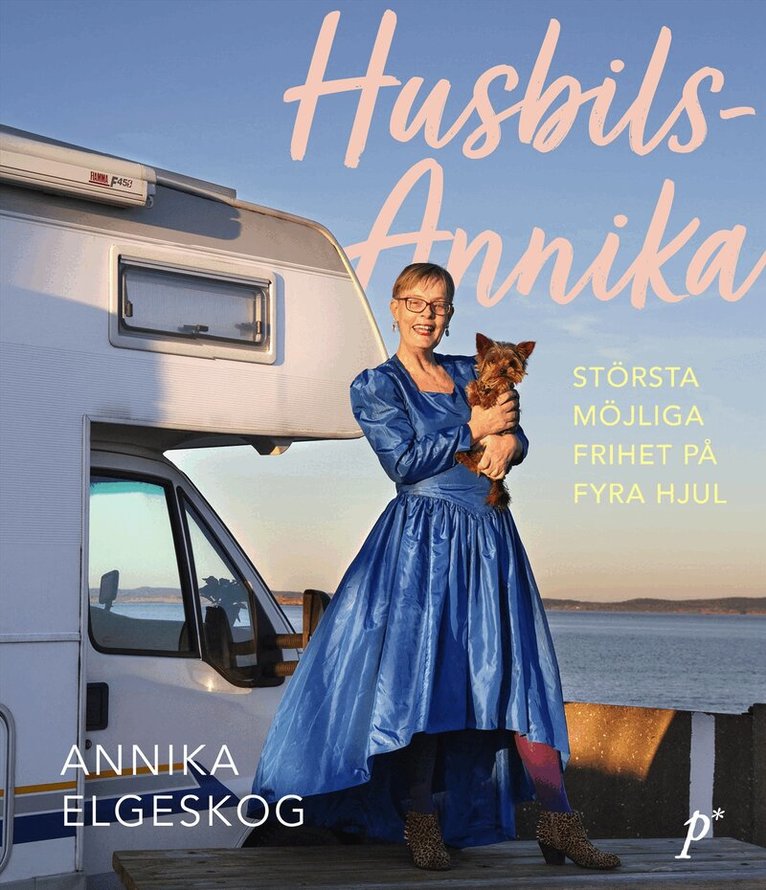 Annika Elgeskog - Husbils-Annika: största möjliga frihet på fyra hjul, Inbunden