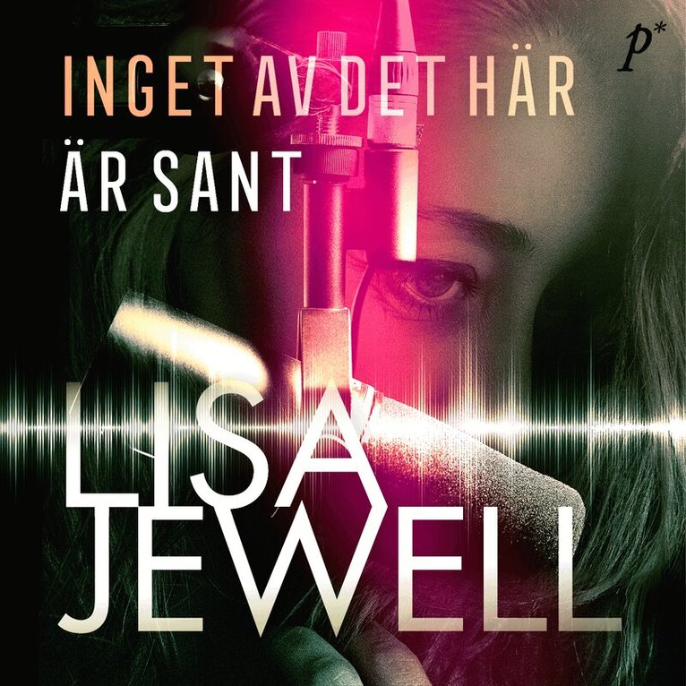 Lisa Jewell - Inget av det här är sant, Ljudbok