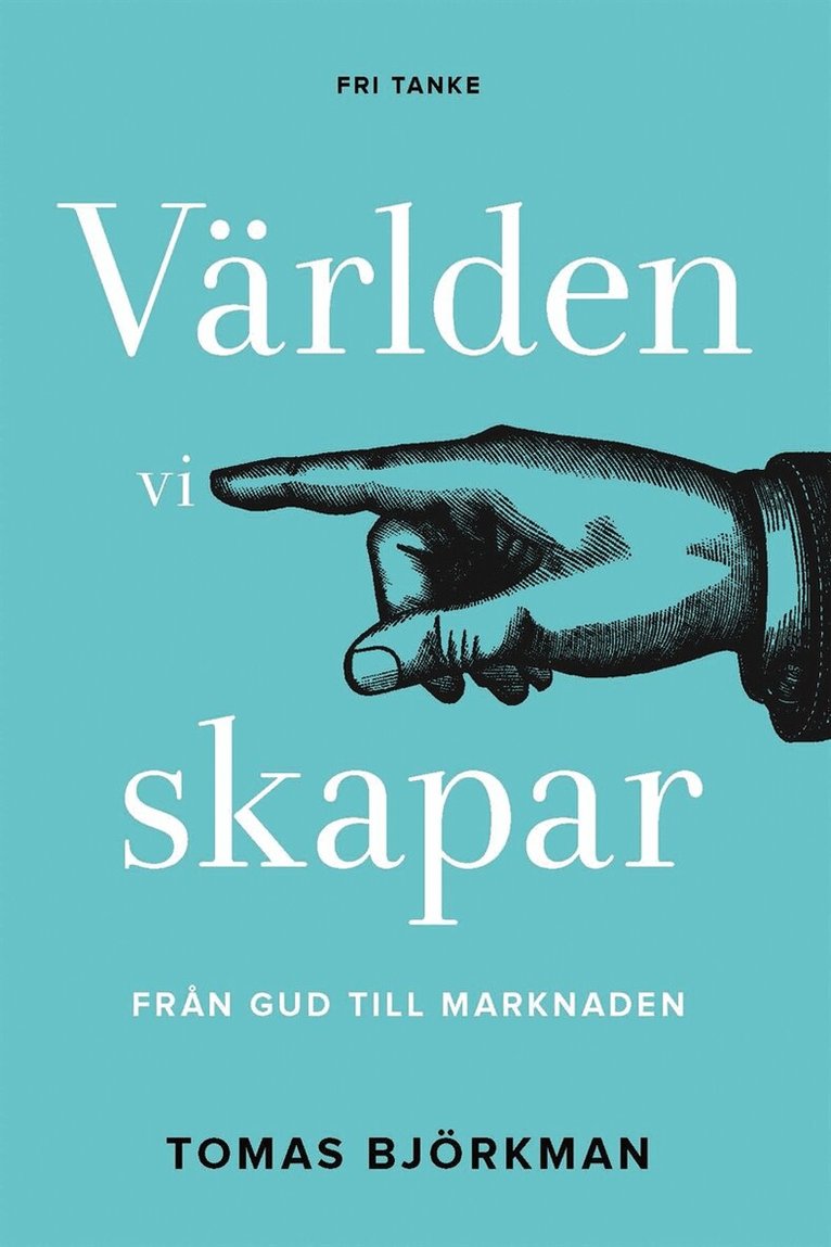 Tomas Björkman - Världen vi skapar : från Gud till marknaden, E-bok