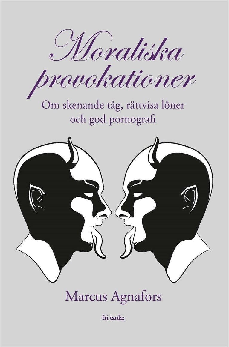 Marcus Agnafors - Moraliska provokationer : Om skenande tåg, tiggeriförbud och god pornografi, E-bok