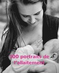 100 portraits de l"allaitement