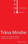 Trna mindre : historien om varfr lite trning kan gra stor nytta om du tar i