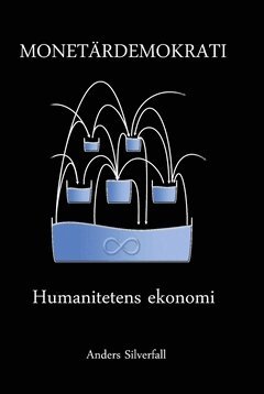 Silverfall Anders - Monetärdemokrati : Humanitetens ekonomi, Inbunden