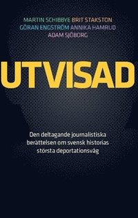 Utvisad : den deltagande journalistiska berättelsen om svensk historias största deportationsvåg