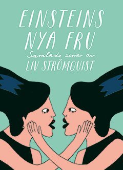 Liv Strömquist - Einsteins nya fru : Samlade serier av Liv Strömquist, Inbunden