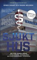 Sjukt hus : Om Nya Karolinska - svindlerierna, skandalerna och sjukvårdskri