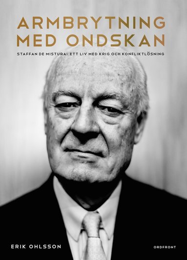 Armbrytning med ondskan : Staffan de Mistura: Ett liv med krig och konfliktlösning